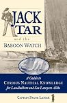 Jack Tar and the Baboon Watch: A Guide to Curious Nautical Knowledge for Landlubbers and Sea Lawyers Alike Jack Tar and the Baboon Watch: A Guide to Curious Nautical Knowledge for Landlubbers and Sea Lawyers Alike