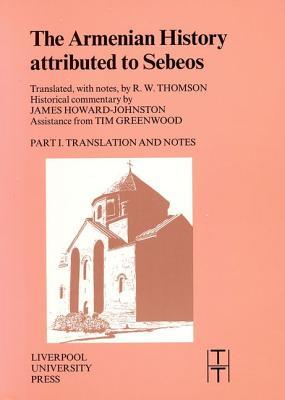 The Armenian History Attributed to Sebeos (Translated Texts for Historians, 31) (Volume 31)