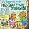 The Berenstain Bears and the Trouble with Friends by Stan Berenstain