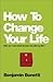 How to Change Your Life: Who Am I and What Should I Do with My Life?