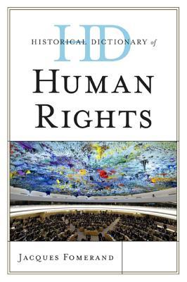 Historical Dictionary of Human Rights (Historical Dictionaries of Religions, Philosophies, and Movements Series)