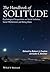 The Handbook of Solitude: Psychological Perspectives on Social Isolation, Social Withdrawal, and Being Alone