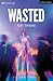 Wasted