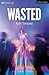 Wasted