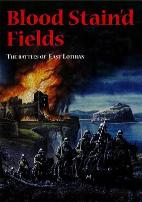 Blood Stain'd Fields: The Battles of East Lothian