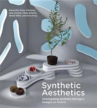 Synthetic Aesthetics: Investigating Synthetic Biology's Designs on Nature (Hardcover)