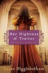 Her Highness, the Traitor by Susan Higginbotham
