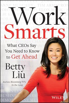 Work Smarts: What CEOs Say You Need To Know to Get Ahead (Hardcover)