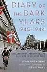Diary of the Dark Years, 1940-1944: Collaboration, Resistance, and Daily Life in Occupied Paris Diary of the Dark Years, 1940-1944: Collaboration, Resistance, and Daily Life in Occupied Paris