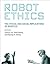 Robot Ethics: The Ethical and Social Implications of Robotics (Intelligent Robotics and Autonomous Agents series)