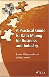 A Practical Guide to Data Mining for Business and Industry