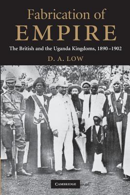 Fabrication of Empire: The British and the Uganda Kingdoms, 1890-1902 (Paperback)