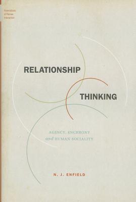 Relationship Thinking: Agency, Enchrony, and Human Sociality (Foundations of Human Interaction)