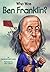 Who Was Ben Franklin? by Dennis Brindell Fradin