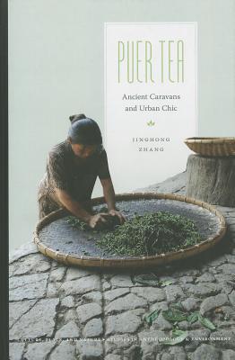 Puer Tea: Ancient Caravans and Urban Chic (Culture, Place, and Nature)