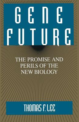 Gene Future: The Promise and Perils of the New Biology (Print on Demand (Hardcover))