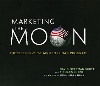 Marketing the Moon: The Selling of the Apollo Lunar Program (Mit Press)