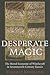 Desperate Magic: The Moral Economy of Witchcraft in Seventeenth-Century Russia