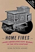 Home Fires: How Americans Kept Warm in the Nineteenth Century
