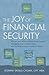 The Joy of Financial Security: The Art and Science of Becoming Happier, Managing Your Money Wisely, and Creating a Secure Financial Future.