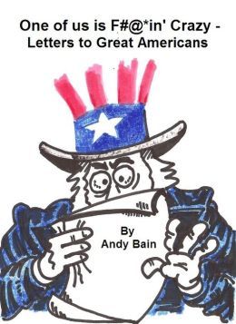 One of Us is F@#*in' Crazy - Letters to Great Americans