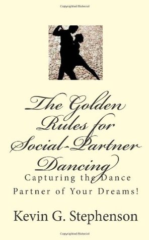 The Golden Rules for Social-Partner Dancing: Capturing the Dance Partner of Your Dreams!. (Volume 1)