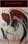Logan's Reaper by J.D. Lowrance Logan's Reaper by J.D. Lowrance