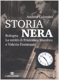 Storia Nera: Bologna, La Verità Di Francesca Mambro E Valerio Fioravanti