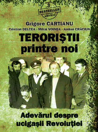 Teroriștii printre noi. Adevărul despre ucigașii Revoluției