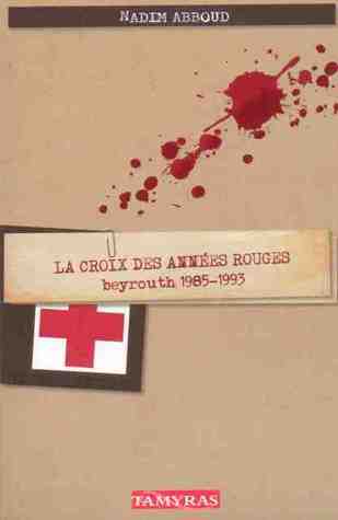 La croix des années rouges, Beyrouth 1985-1993