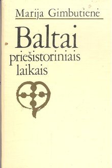 Baltai priešistoriniais laikais. Etnogenezė, materialinė kultūra ir mitologija