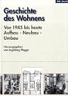 Geschichte des Wohnens, 5 Bde., Bd.5, 1945 bis heute, Aufbau, Neubau, Umbau Geschichte des Wohnens, 5 Bde., Bd.5, 1945 bis heute, Aufbau, Neubau, Umbau