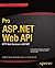 Pro ASP.NET Web API: HTTP Web Services in ASP.NET (Expert's Voice in .NET)