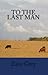 To The Last Man (Annotated): A Zane Grey Western Trilogy (Zane Grey Classic American Westerns Book 14)