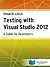 Testing with Visual Studio 2012: A Guide for Developers