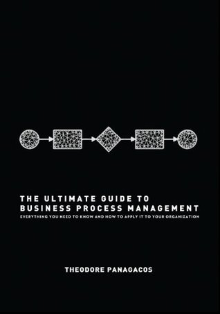 The Ultimate Guide to Business Process Management: Everything you need to know and how to apply it to your organization (Kindle Edition)