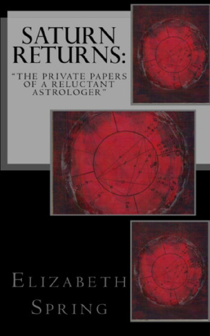 Saturn Returns~ The Private Papers of a Reluctant Astrologer