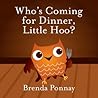 Who's Coming for Dinner, Little Hoo? by Brenda Ponnay