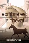 Sombre est le cheval by Kate Sherwood