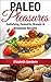 Paleo Breads & Desserts: Satisfying Breads, Desserts & Breakfast Recipes