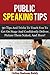 Terrified of Public Speaking? Top 20 Techniques to Help You Take Control and Master Public Speaking! (Public Speaking, Confidence, self esteem)