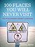 100 Places You Will Never V...