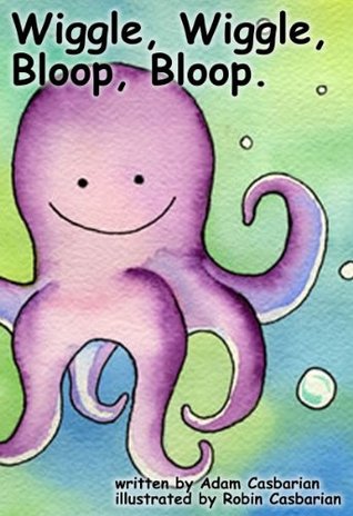 Wiggle, Wiggle, Bloop, Bloop (Kindle Edition)