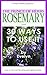 Rosemary - the prince of herbs and 30 ways to use it (X-Ways to Book 3)
