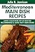 Super Delicious Mediterranean Main Dish Recipes: Latest Collection Top 30 Selected, Recommended And Super Tasty Mediterranean Main Dish Recipes