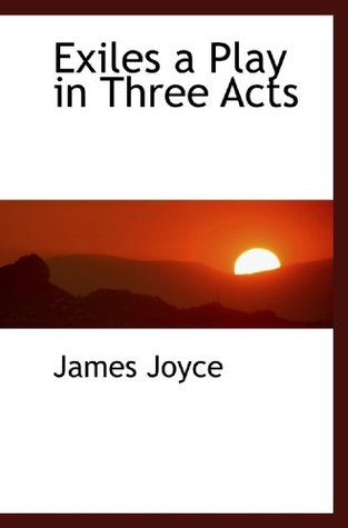 Exiles: A Play in Three Acts