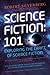 Science Fiction: 101: Exploring the Craft of Science Fiction
