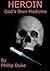 Heroin: God's Own Medicine