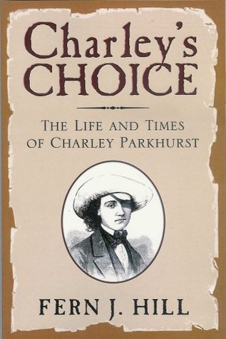 Charley's Choice: The Life and Times of Charley Parkhurst