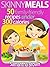 Skinny Meals: 50 Family-Friendly Recipes Under 300 Calories